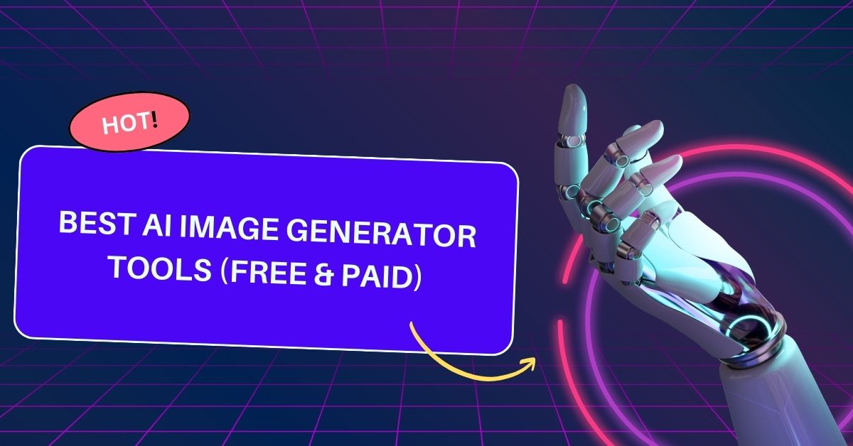 Best AI Image Generator Tools Free & Paid